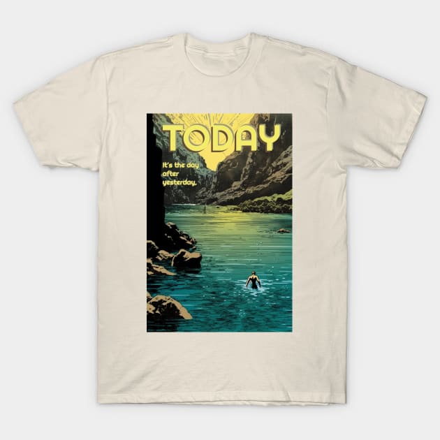 Today the Day After Yesterdy T-Shirt by Copper City Dungeon